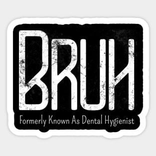 Mens Bruh Formerly Known As Dental Hygienist Meme Funny Saying Broh Sticker